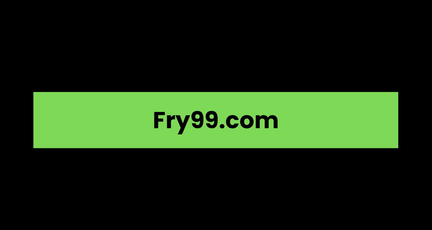 Fry99 The Ultimate Guide To Understanding This Unique Platform