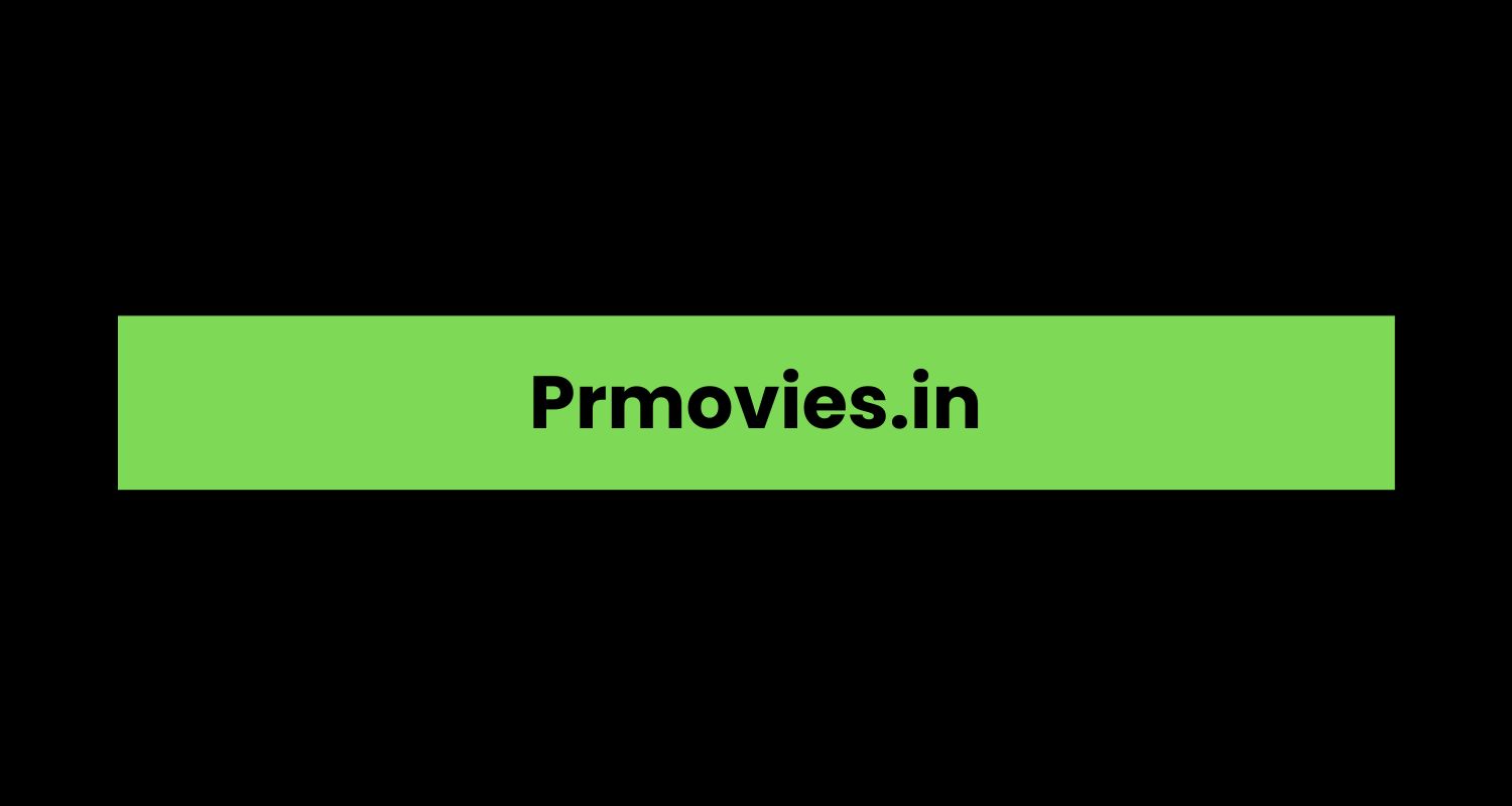 Prmovies.in A Comprehensive Overview Blogg