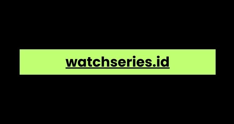 Watchseries.id: A Comprehensive Overview - Blogg