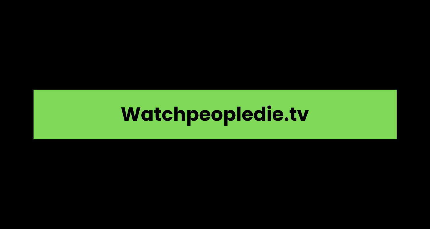 Watchpeopledie.tv