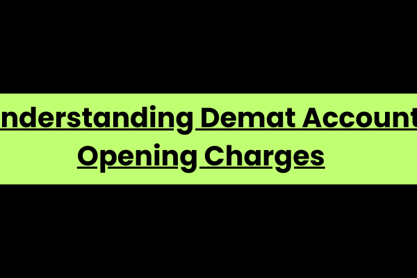 Understanding Demat Account Opening Charges