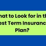 What to Look for in the Best Term Insurance Plan?